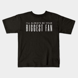 I'll Always Be Your Biggest Fan Kids T-Shirt